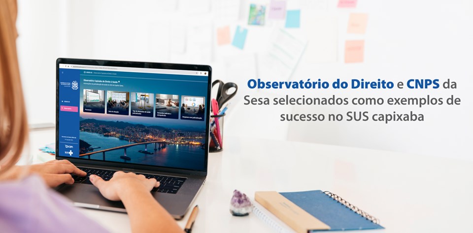 Inovação: Observatório do Direito e CNPS da Sesa selecionados como exemplos de sucesso no SUS capixaba